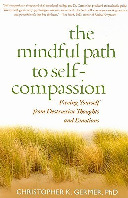 The Mindful Path to Self Compassion By Christopher Germer